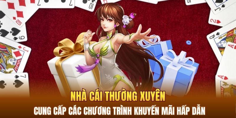 Nhà cái thường xuyên cung cấp các chương trình khuyến mãi hấp dẫn