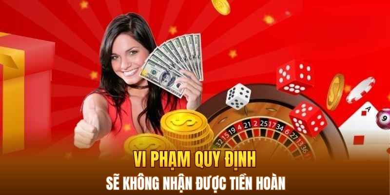 Vi phạm quy định sẽ không nhận được tiền hoàn